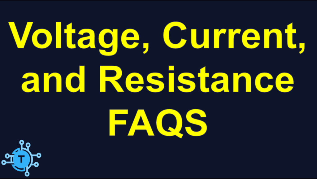 Frequently Asked Questions about Voltage, Current, and Resistance. 