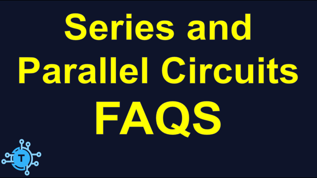Frequently Asked Questions about Series and Parallel Circuits