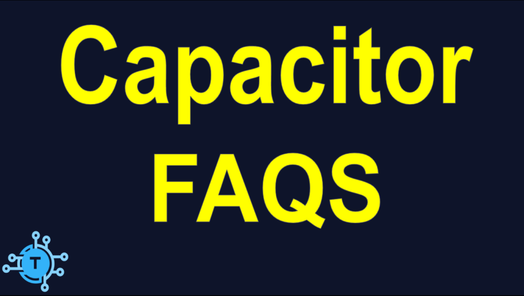 Frequently asked questions about capacitors. 